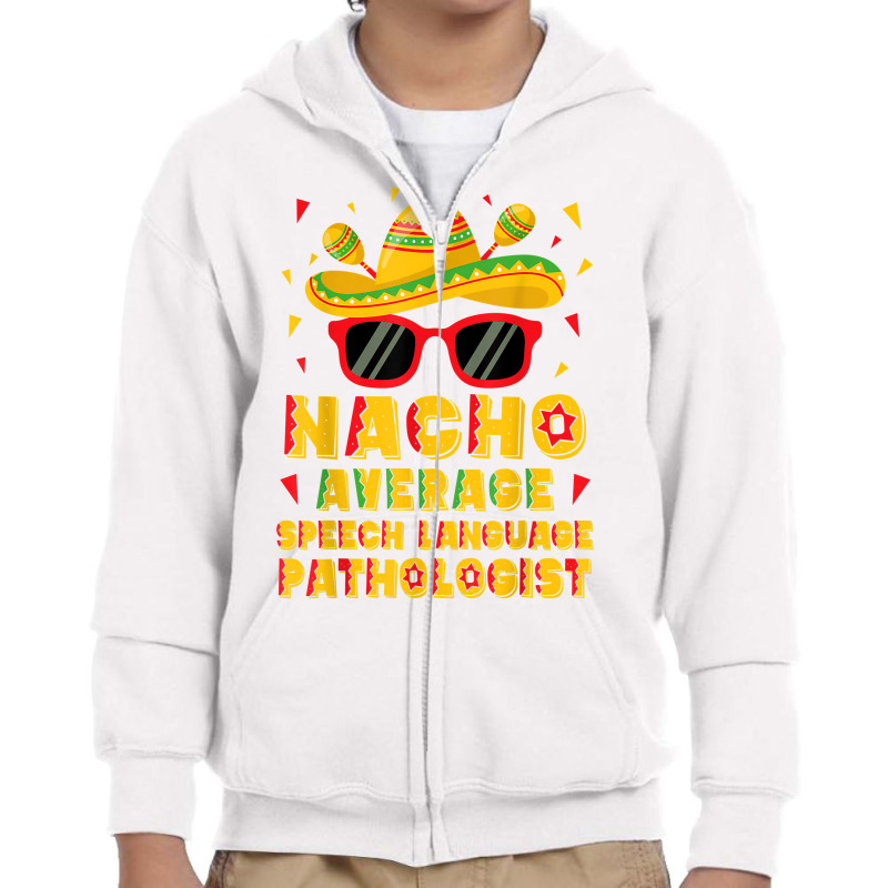 Nacho Average Speech Language Pathologist Cinco De Mayo T Shirt Youth Zipper Hoodie by phuongvu | Artistshot