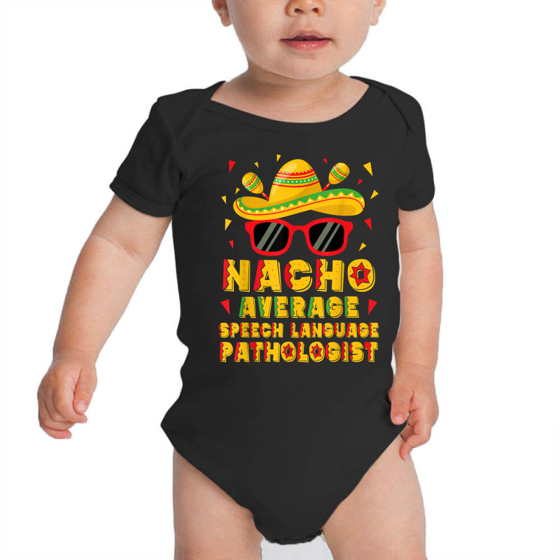 Nacho Average Speech Language Pathologist Cinco De Mayo T Shirt Baby Bodysuit by phuongvu | Artistshot