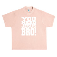 You Need Jesus Bro Funny Urban Heavy T-shirt | Artistshot