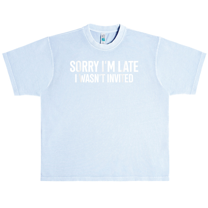 Sorry I'm Late I Wasn't Invited Funny Quote T Shirt Urban Heavy T-shirt by husserllpr | Artistshot