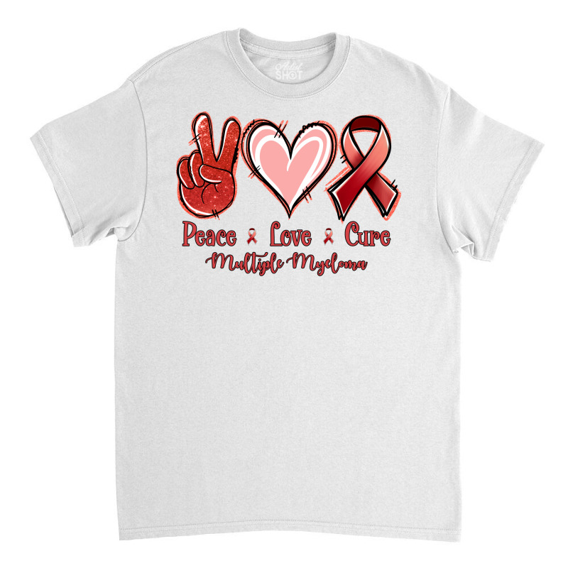 Peace Love Cure Multiple Myeloma Classic T-shirt | Artistshot