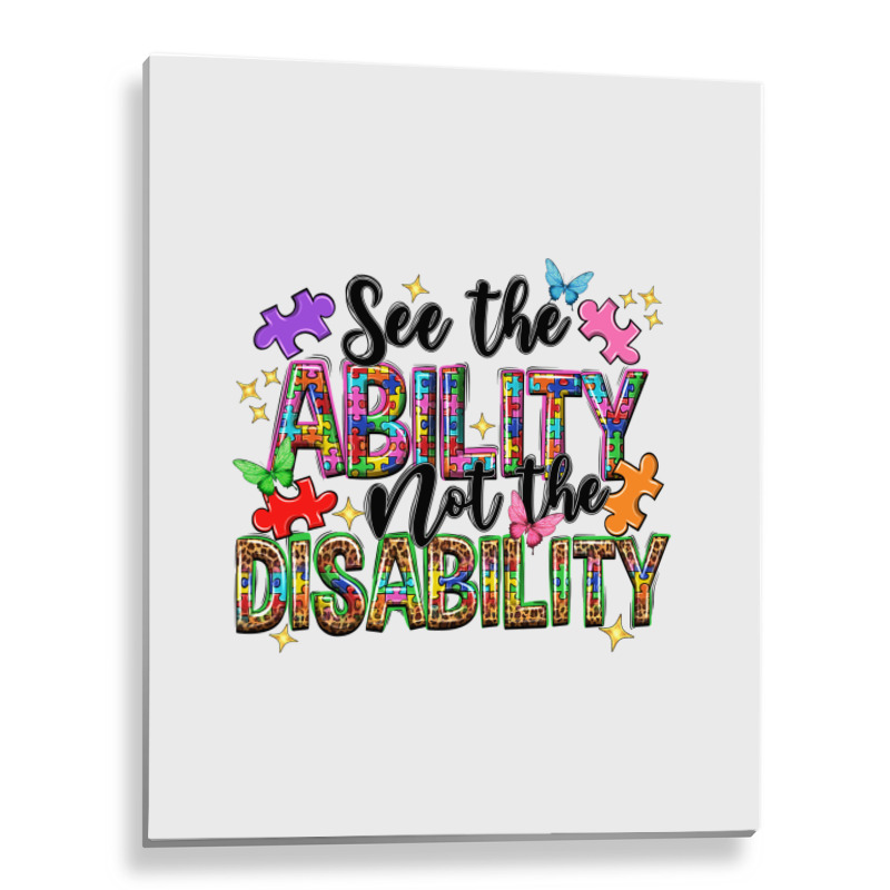 See The Ability Not The Disability Metal Print Vertical | Artistshot