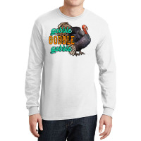 Thanksgiving Turkey Gobble Gobble Long Sleeve Shirts | Artistshot