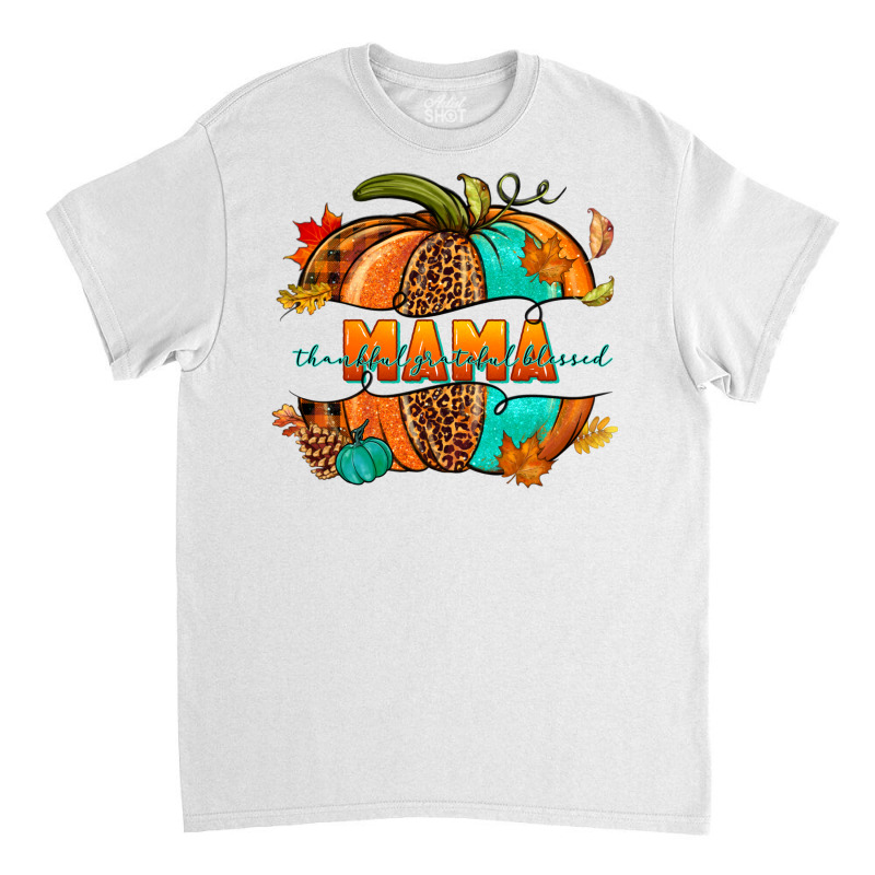 Thankful Grateful Blessed Mama Pumpkin Classic T-shirt | Artistshot