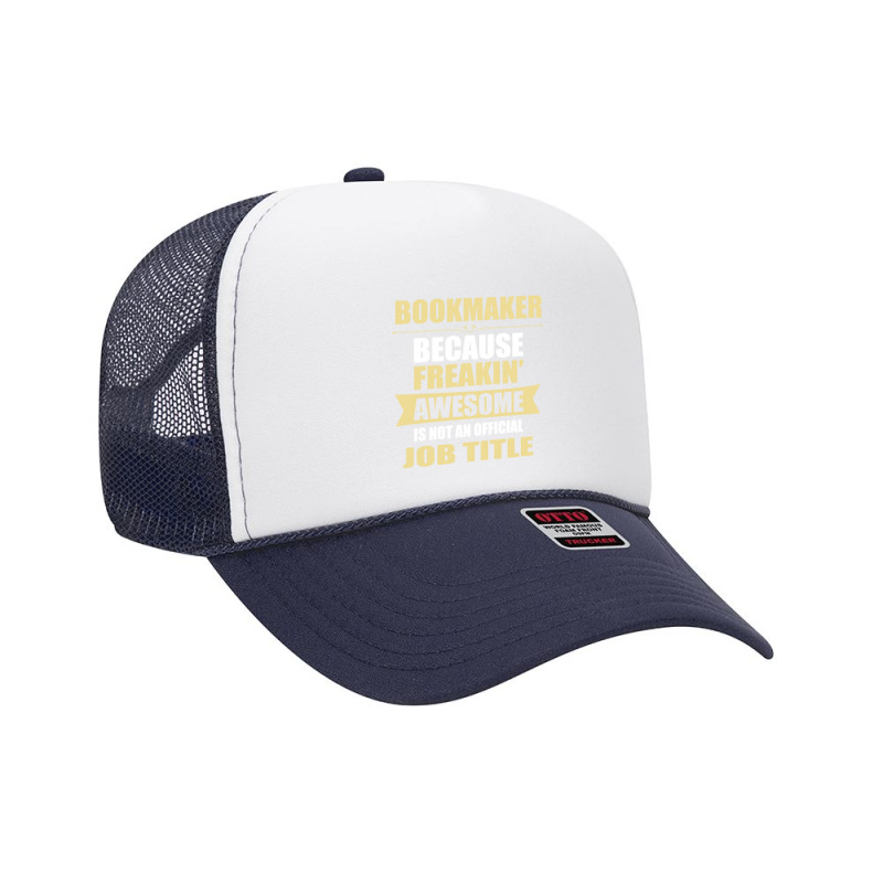 Bookmaker Because Freakin' Awesome Isn't A Job Title Foam Trucker Hat by thanchashop | Artistshot