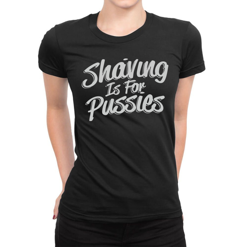 Shaving Is For Pussies, Ladies Fitted T-shirt | Artistshot