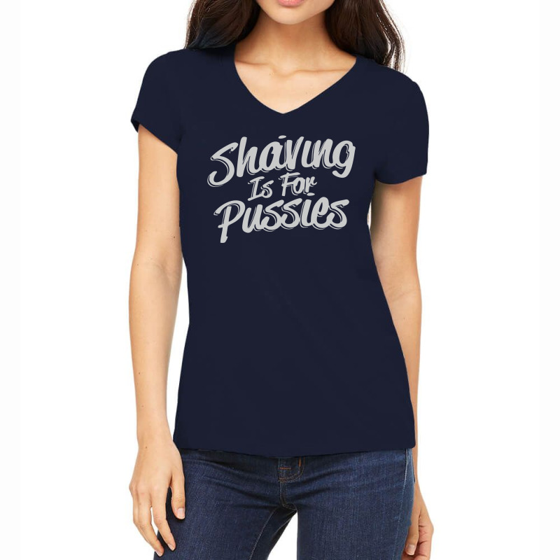 Shaving Is For Pussies, Women's V-neck T-shirt | Artistshot