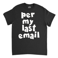 Per My Last  Email Funny Strike Classic T-shirt | Artistshot