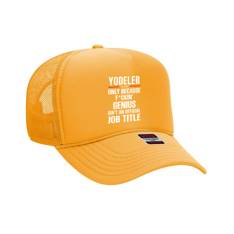 Gift For F Ckin' Genius Yodeler Foam Trucker Hat | Artistshot