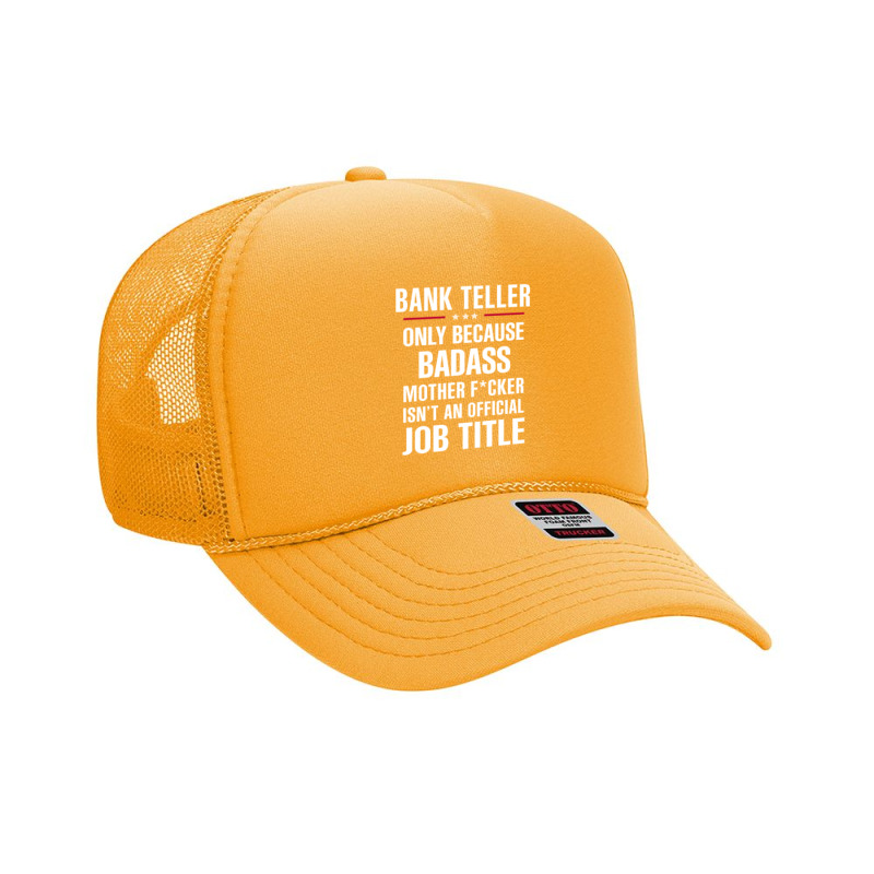 Gift For Badass Bank Teller Foam Trucker Hat by thanchashop | Artistshot