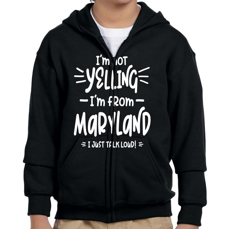 I'm Not Yelling! I'm From Maryland I Just Talk Loud! Youth Zipper Hoodie | Artistshot