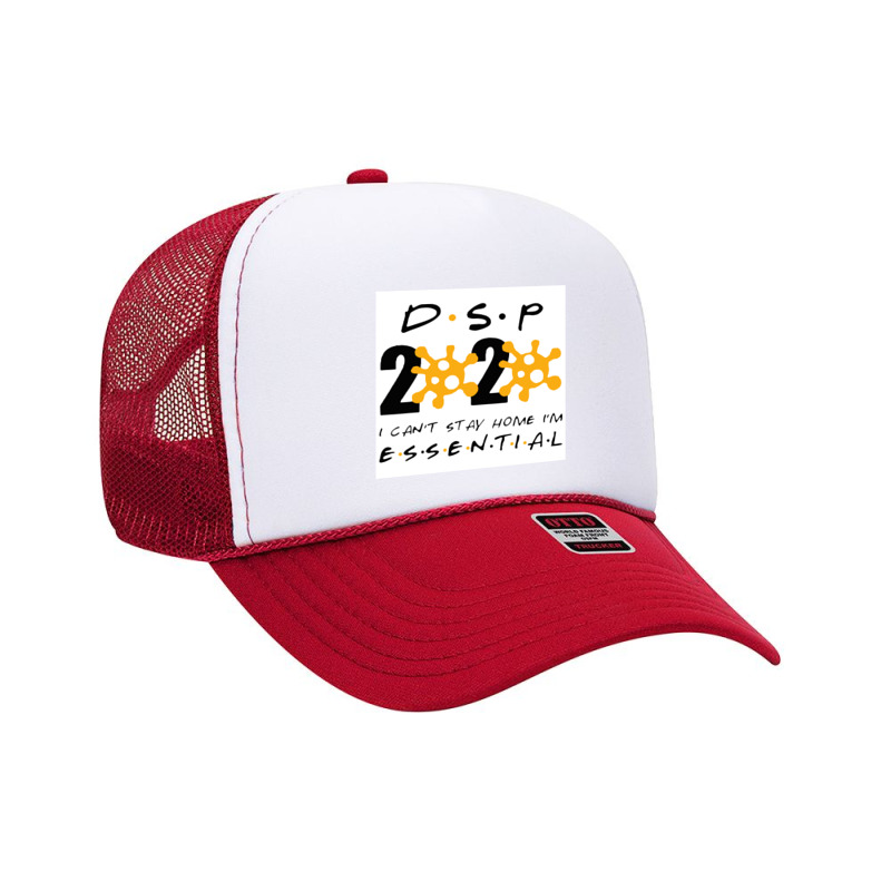 Dsp 2020 I Can’t Stay Home I’m Essential Direct Support Persons Foam Trucker Hat | Artistshot