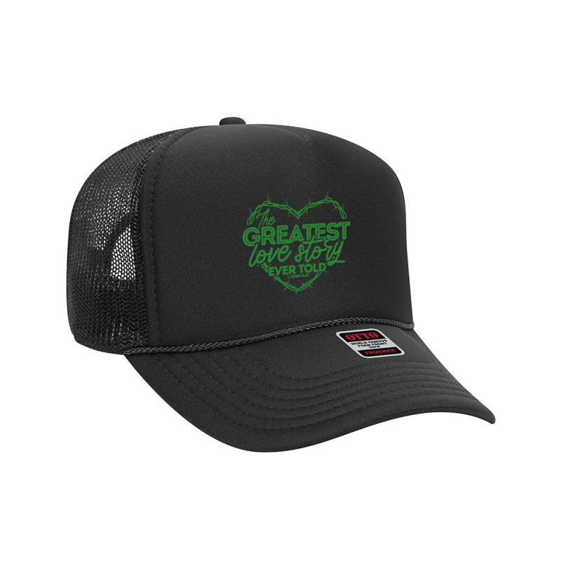 The Greatest Love Story Ever Told Foam Trucker Hat by Nindy Tees | Artistshot