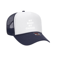 My Body My Choice Foam Trucker Hat | Artistshot