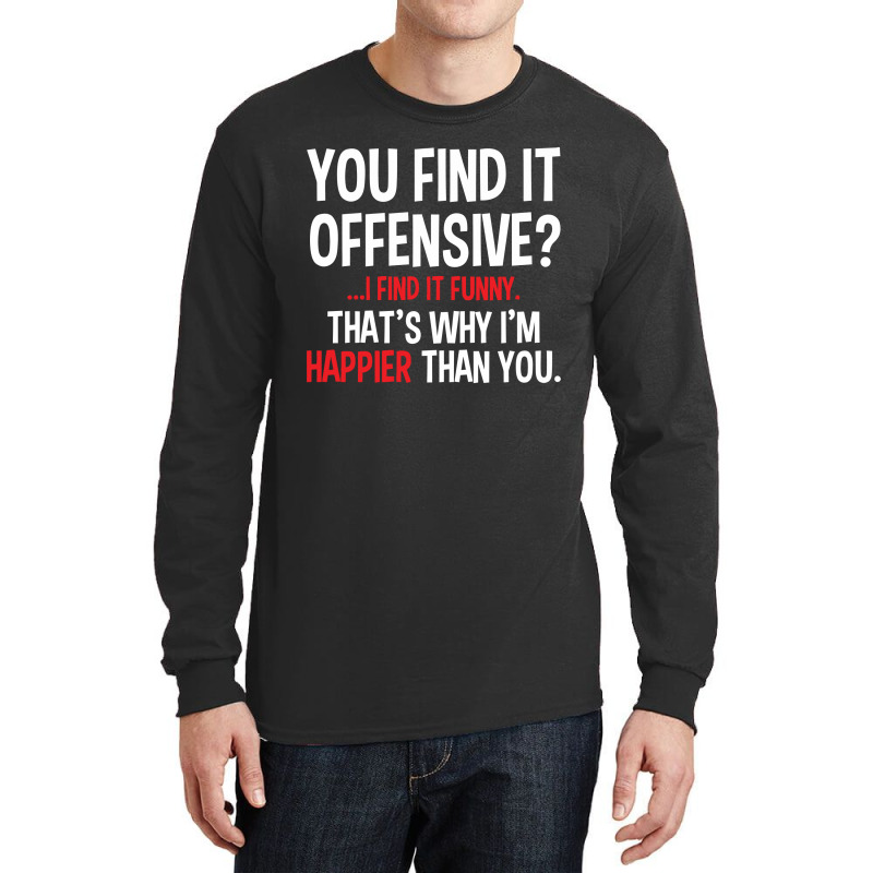 You Find It Offensive Long Sleeve Shirts | Artistshot