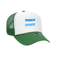 Trance T Shirt Will Make Her Dance Edm Rave Concert Foam Trucker Hat | Artistshot