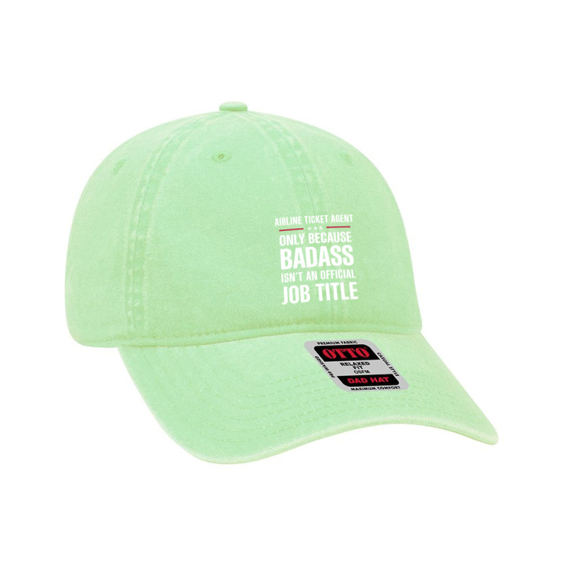 Airline Ticket Agent Because Badass Isn't A Job Title Dyed Cap | Artistshot