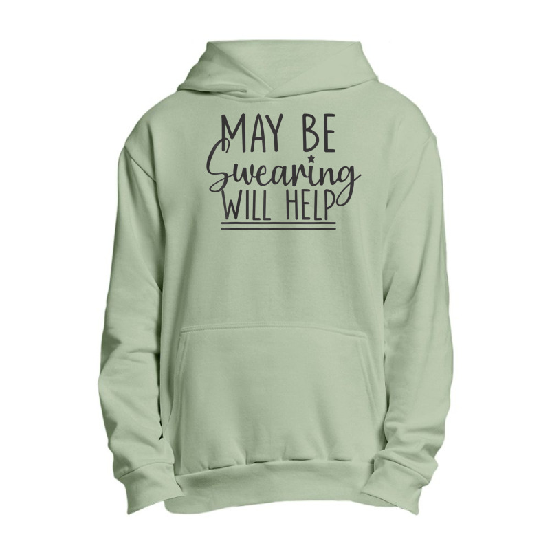 Maybe Swearing Will Help T Shirt Urban Pullover Hoodie | Artistshot