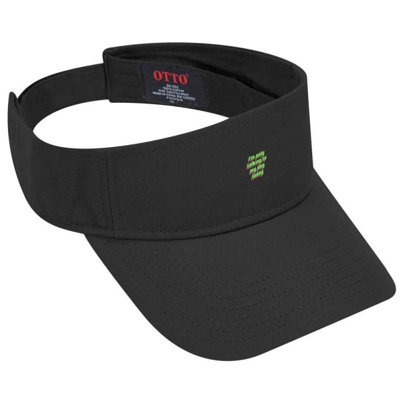 I'm Only Talking To My Dog Today Visor Hat | Artistshot