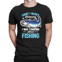 Sorry I Wasn't Listening Fishing T-shirt | Artistshot