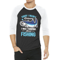 Sorry I Wasn't Listening Fishing 3/4 Sleeve Shirt | Artistshot