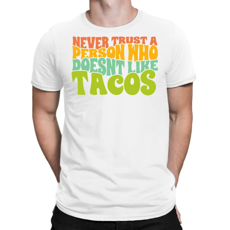 Never Trust A Person Who Doesn't Like Tacos T-shirt | Artistshot