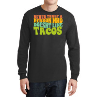 Never Trust A Person Who Doesn't Like Tacos Long Sleeve Shirts | Artistshot