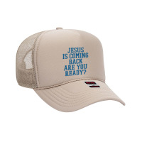 Jesus Is Coming Back Are You Ready Foam Trucker Hat | Artistshot