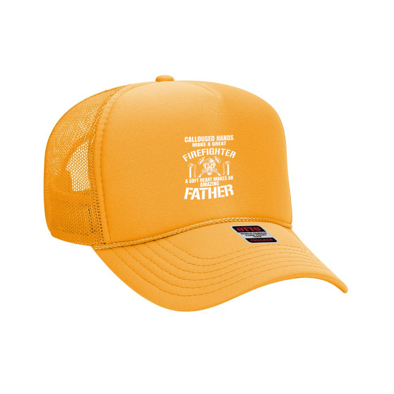 Calloused Hands Make Great Firefighter A Soft Heart A Father Premium Foam Trucker Hat | Artistshot