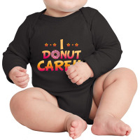 I Donut Care Funny Donut Long Sleeve Baby Bodysuit | Artistshot