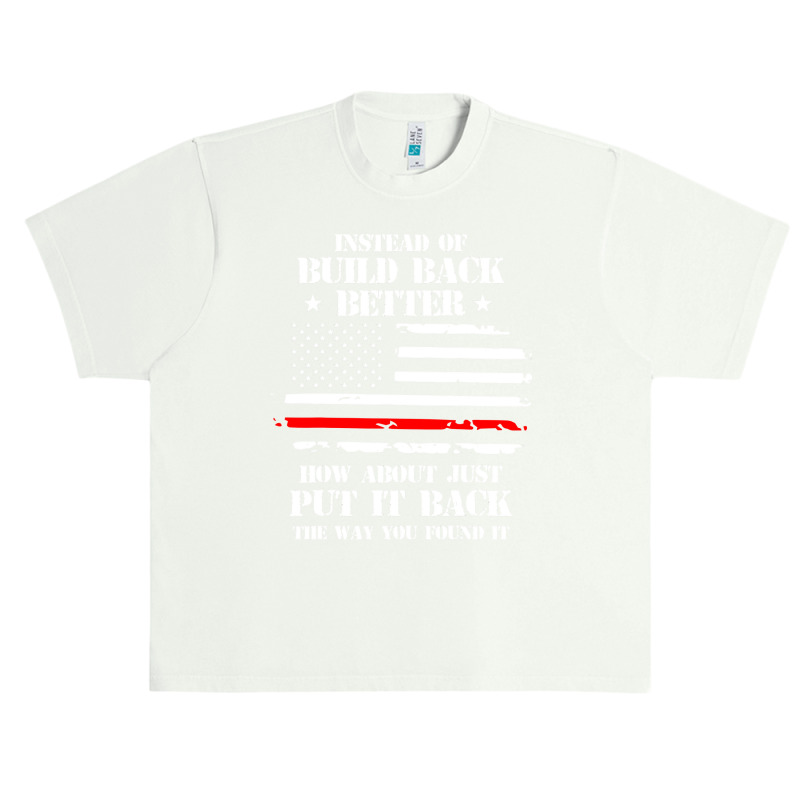 Instead Of Build Back Better How About Just Put It Back T Shirt Urban Heavy T-shirt by DianneHenderson91 | Artistshot