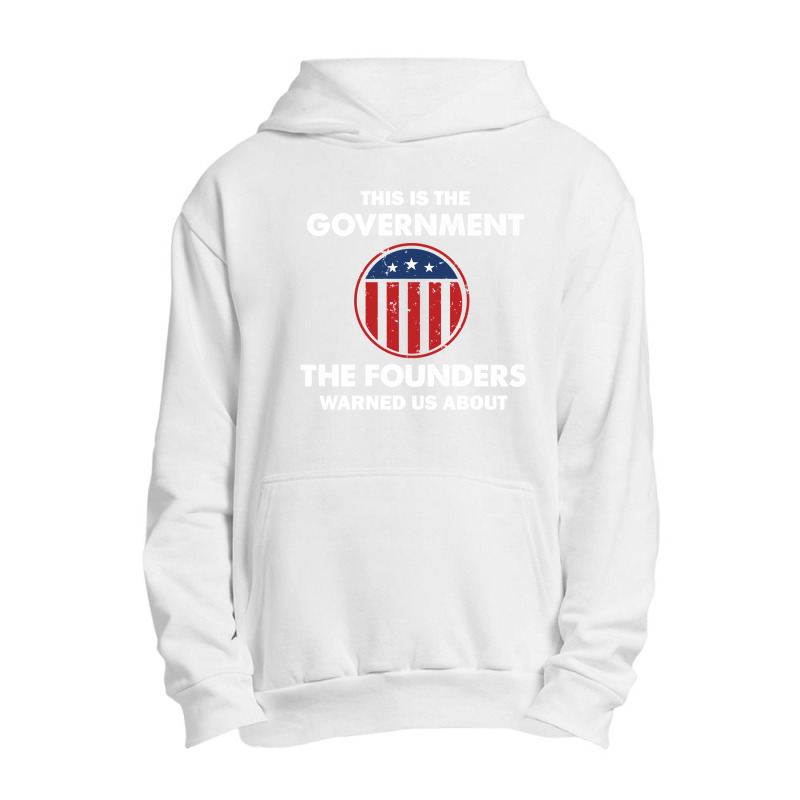 This Is The Government Our Founders Warned Us About   Funny 4th July U Urban Pullover Hoodie | Artistshot