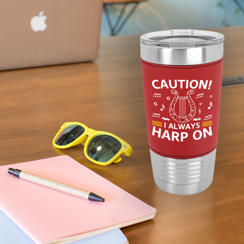 Musician Harpist Harp Player Caution! I Always Harp On T Shirt Leatherette Tumbler by yodishsaraveks | Artistshot