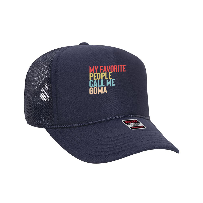 Mothers Day Gift Ideas T  Shirt My Favorite People Calls Me Goma Shirt Foam Trucker Hat by danielle22366 | Artistshot