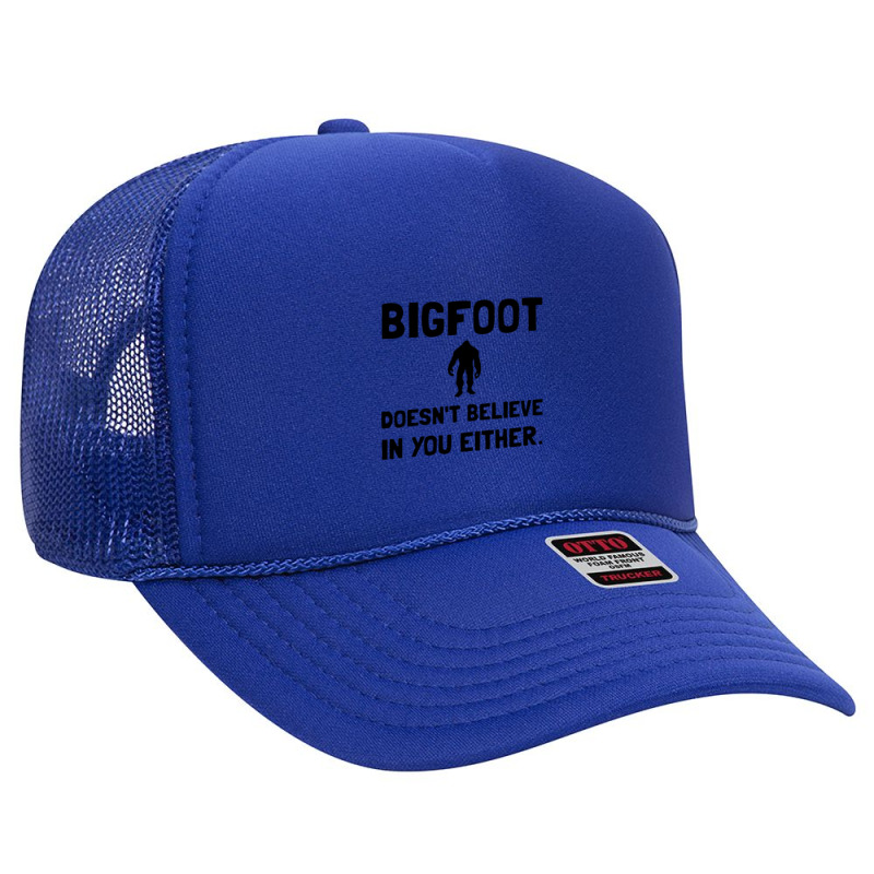 Bigfoot Does Not Believe In You Either Funny Foam Trucker Hat | Artistshot