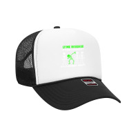 Lyme Disease Awareness T  Shirt Lyme Disease Awareness It's Not A Disa Foam Trucker Hat | Artistshot