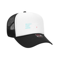 Funny Sql Query Geek Database Programmer Foam Trucker Hat | Artistshot