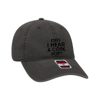 Did I Hear A Cork Pop Dyed Cap | Artistshot