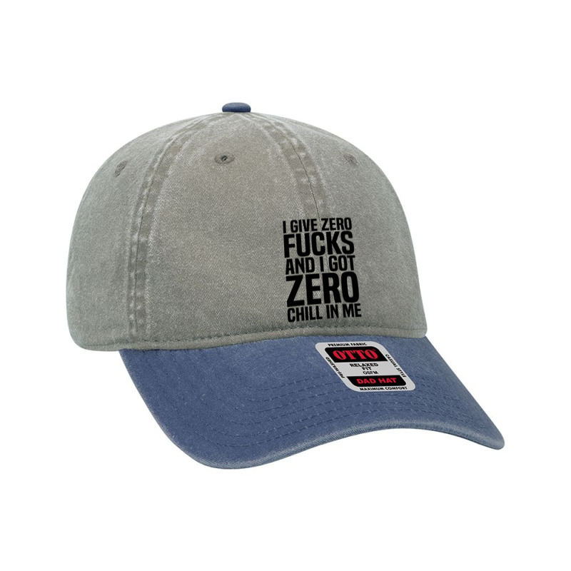 I Give Zero Fucks And I Got Zero Chill In Me Dyed Cap by ardylanda | Artistshot