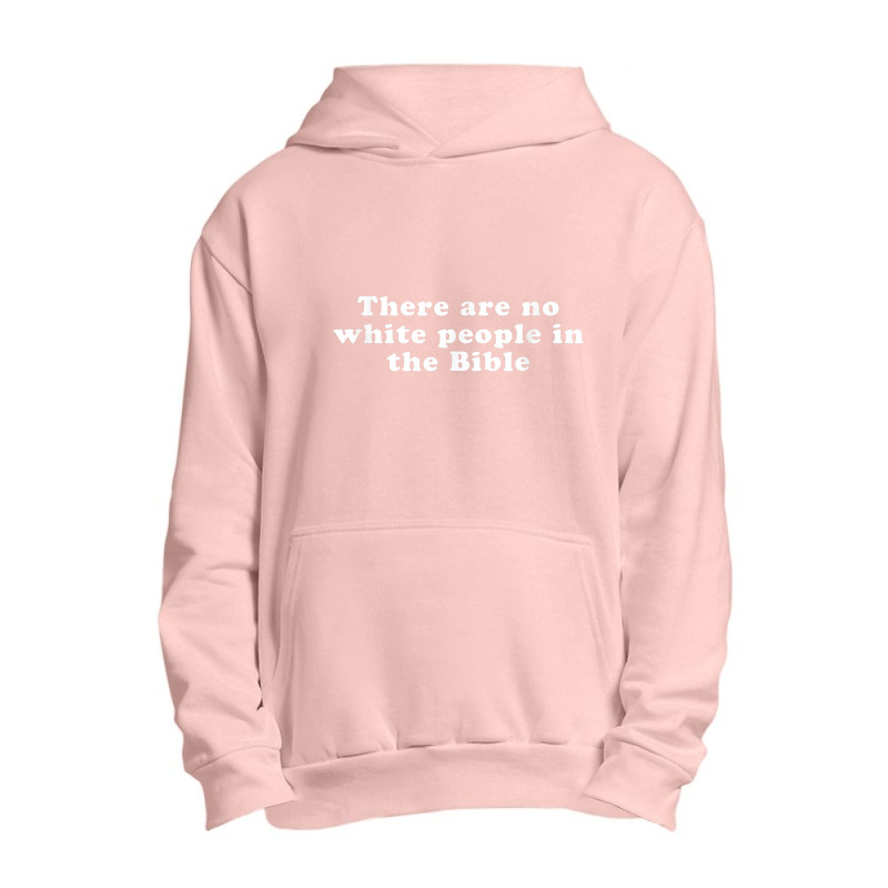 There Are No White People In The Bible Day Gifts Urban Pullover Hoodie by Aria-Proctor | Artistshot