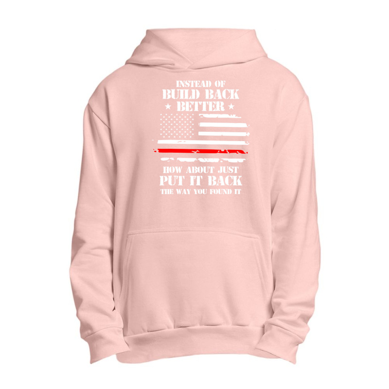 Instead Of Build Back Better How About Just Put It Back T Shirt Urban Pullover Hoodie by DianneHenderson91 | Artistshot