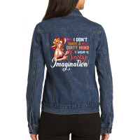 I Don't Have A Dirty Mind I Have A Sexy Imagination Ladies Denim Jacket | Artistshot