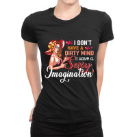 I Don't Have A Dirty Mind I Have A Sexy Imagination Ladies Fitted T-shirt | Artistshot