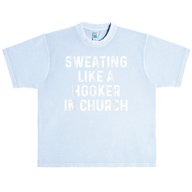 Sweating Like A Hooker Church  Funny Old Phrase T Shirt Urban Heavy T-shirt | Artistshot