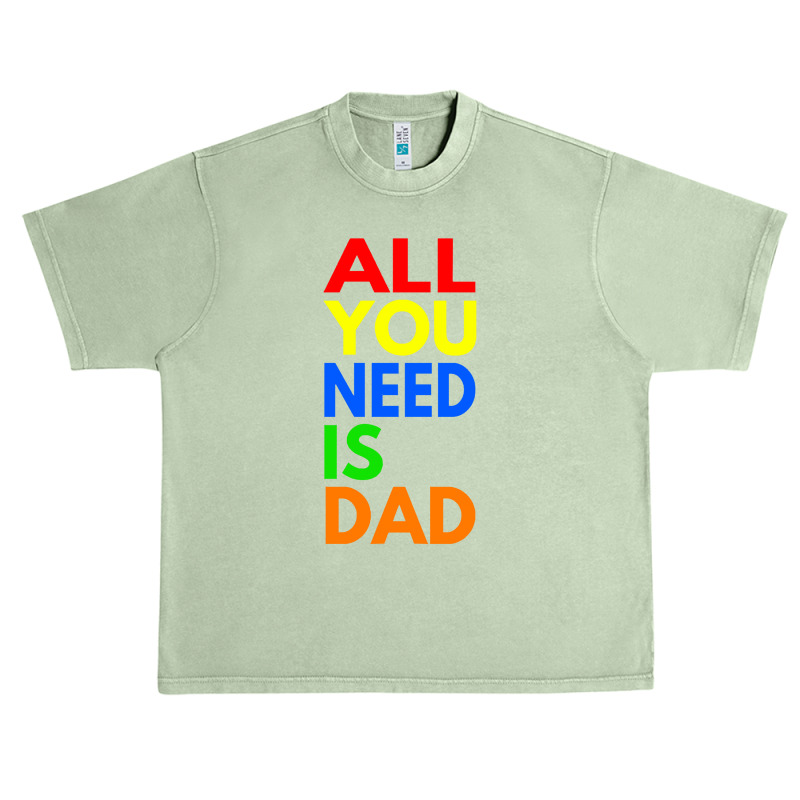 All You Need Is Dad T  Shirt157 Urban Heavy T-shirt | Artistshot