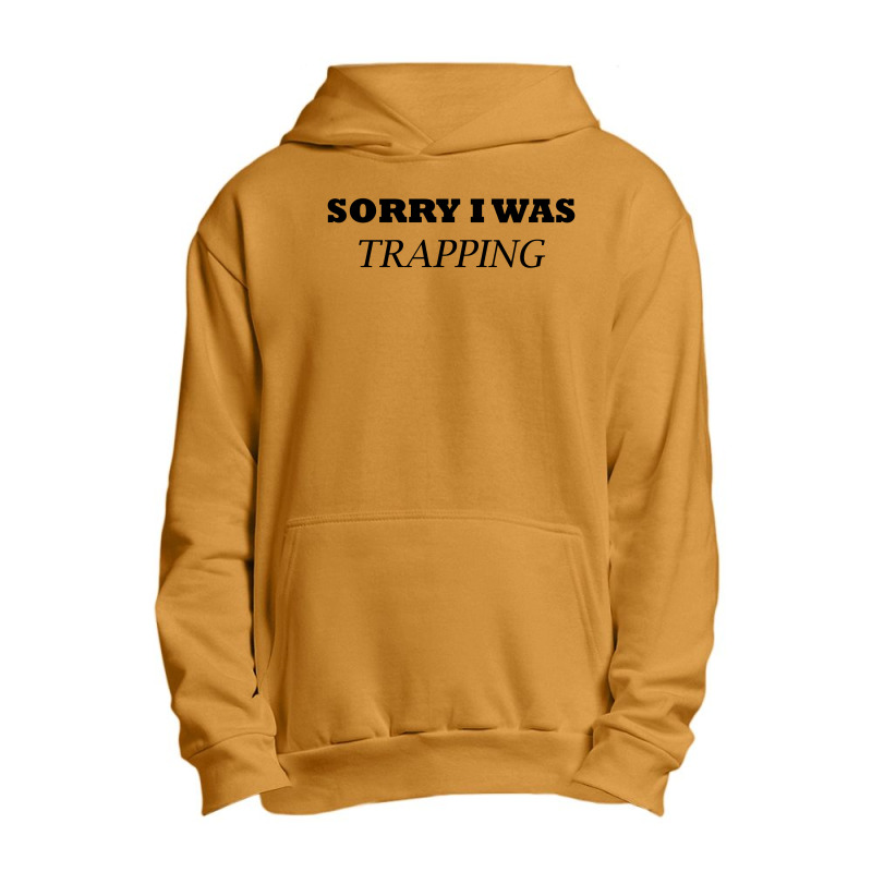 Sorry I Was Trapping Urban Pullover Hoodie | Artistshot