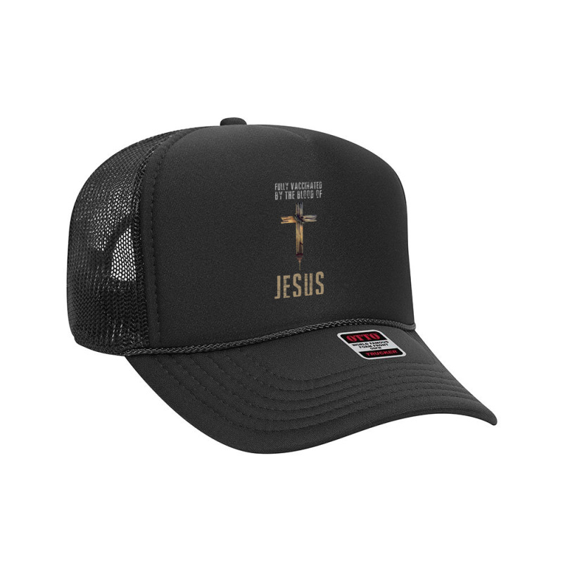 Jesus Christ Christian Fully Vaccinated By The Blood Of Jesus Funny Ch Foam Trucker Hat | Artistshot