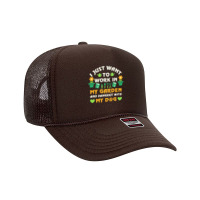 I Just Want To Work In My Garden T  Shirt I Just Want To Work In My Ga Foam Trucker Hat | Artistshot