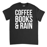 Coffee Books & Rain Classic T-shirt | Artistshot