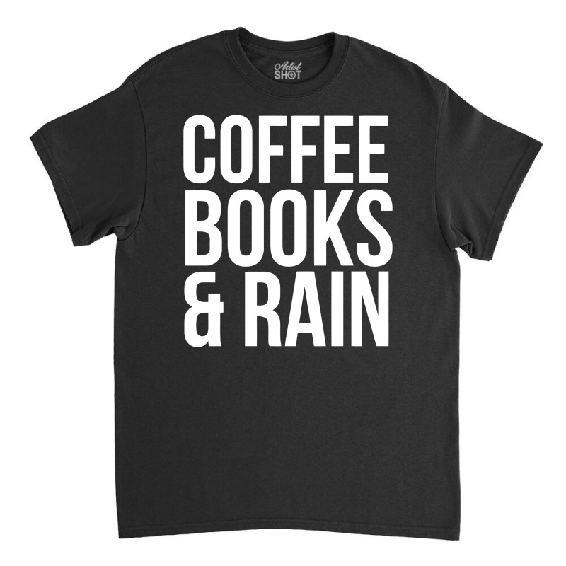 Coffee Books & Rain Classic T-shirt | Artistshot